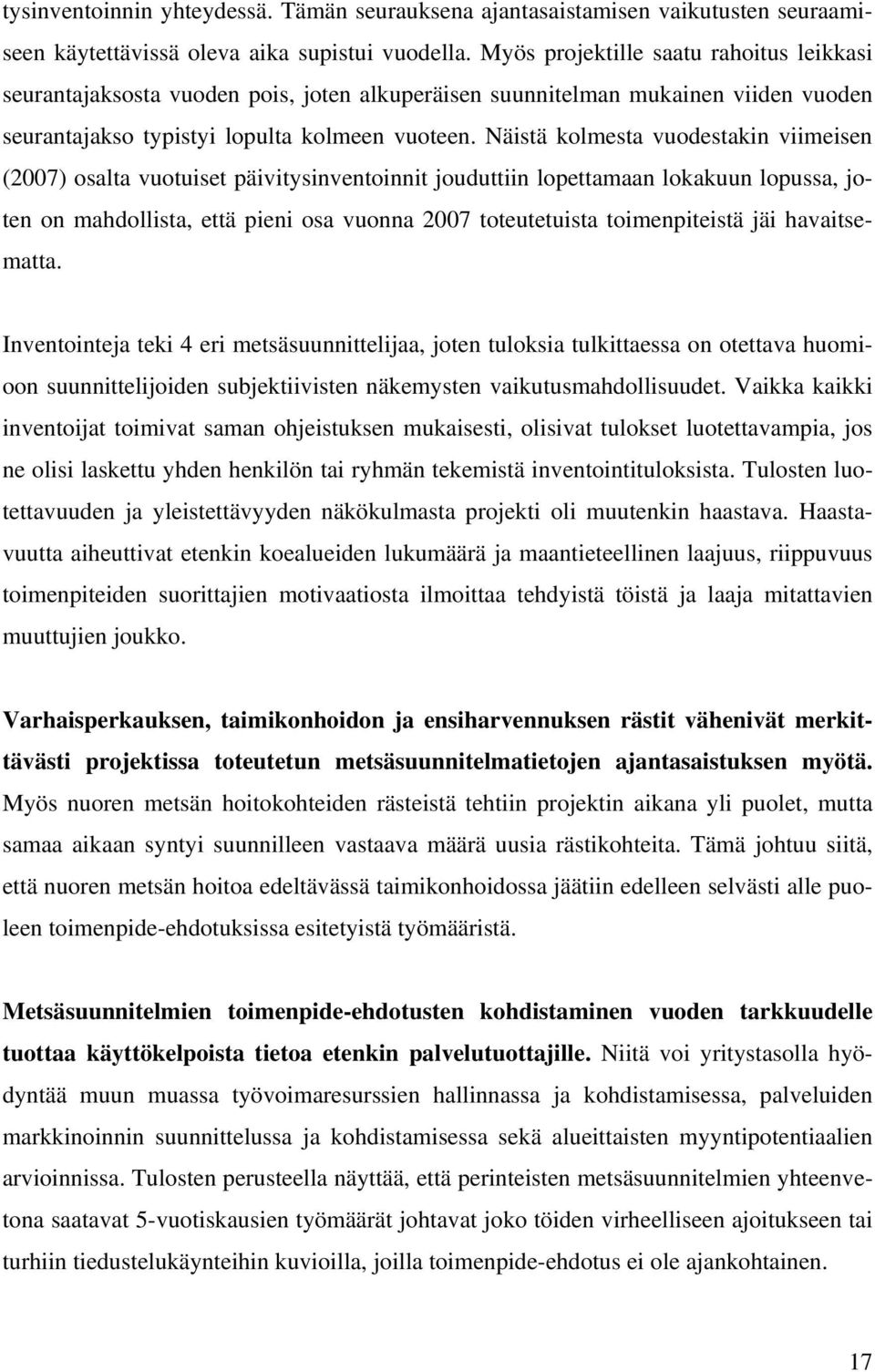 Näistä kolmesta vuodestakin viimeisen (2007) osalta vuotuiset päivitysinventoinnit jouduttiin lopettamaan lokakuun lopussa, joten on mahdollista, että pieni osa vuonna 2007 toteutetuista