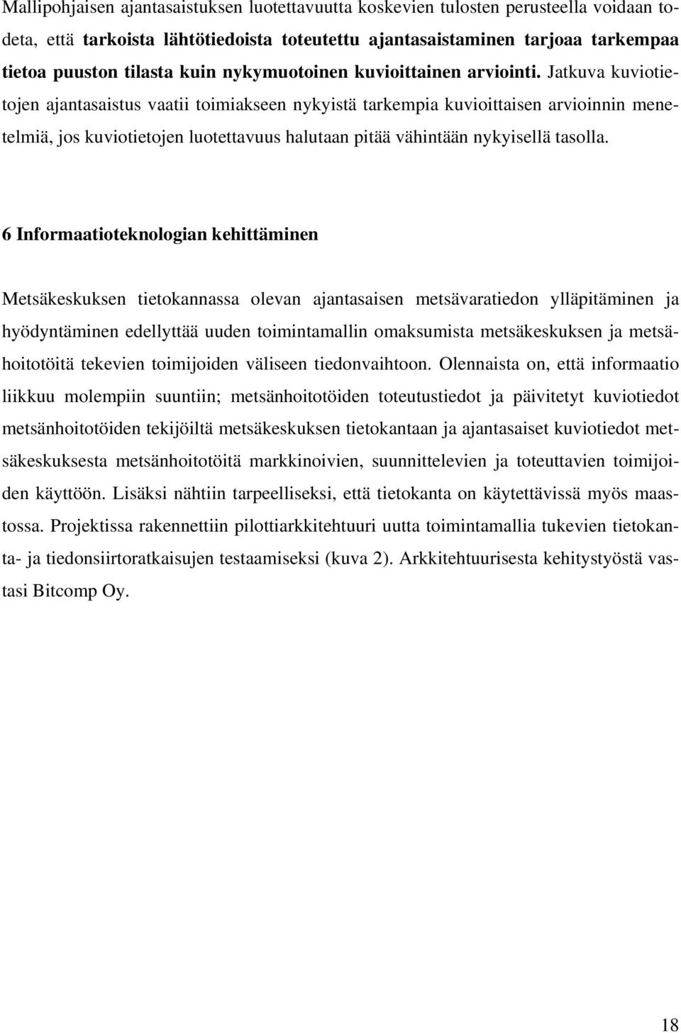 Jatkuva kuviotietojen ajantasaistus vaatii toimiakseen nykyistä tarkempia kuvioittaisen arvioinnin menetelmiä, jos kuviotietojen luotettavuus halutaan pitää vähintään nykyisellä tasolla.