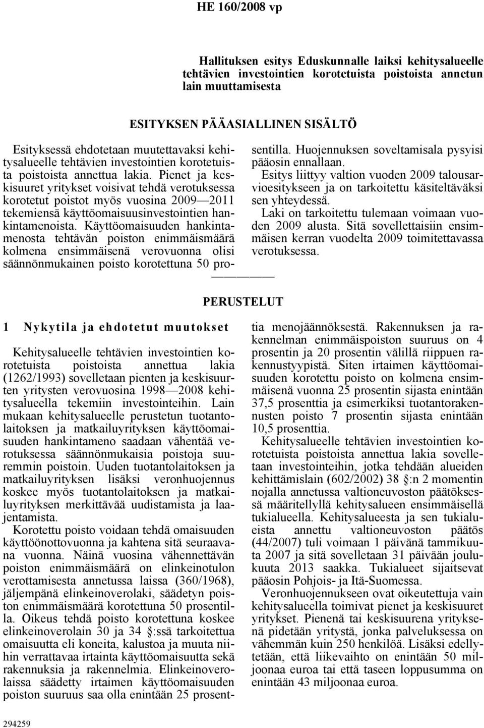 Pienet ja keskisuuret yritykset voisivat tehdä verotuksessa korotetut poistot myös vuosina 2009 2011 tekemiensä käyttöomaisuusinvestointien hankintamenoista.