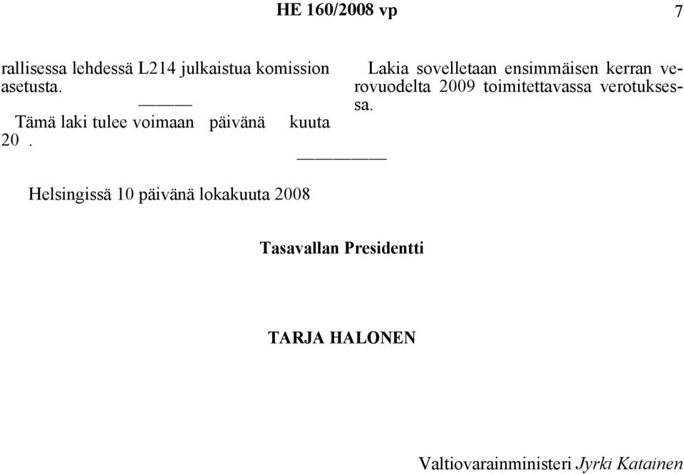 Helsingissä 10 päivänä lokakuuta 2008 Lakia sovelletaan ensimmäisen