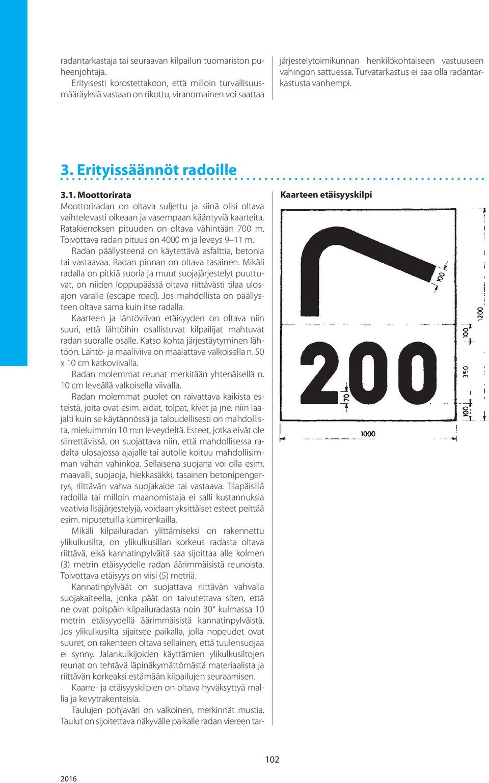 Turvatarkastus ei saa olla radantarkastusta vanhempi. 3. Erityissäännöt radoille 3.1.