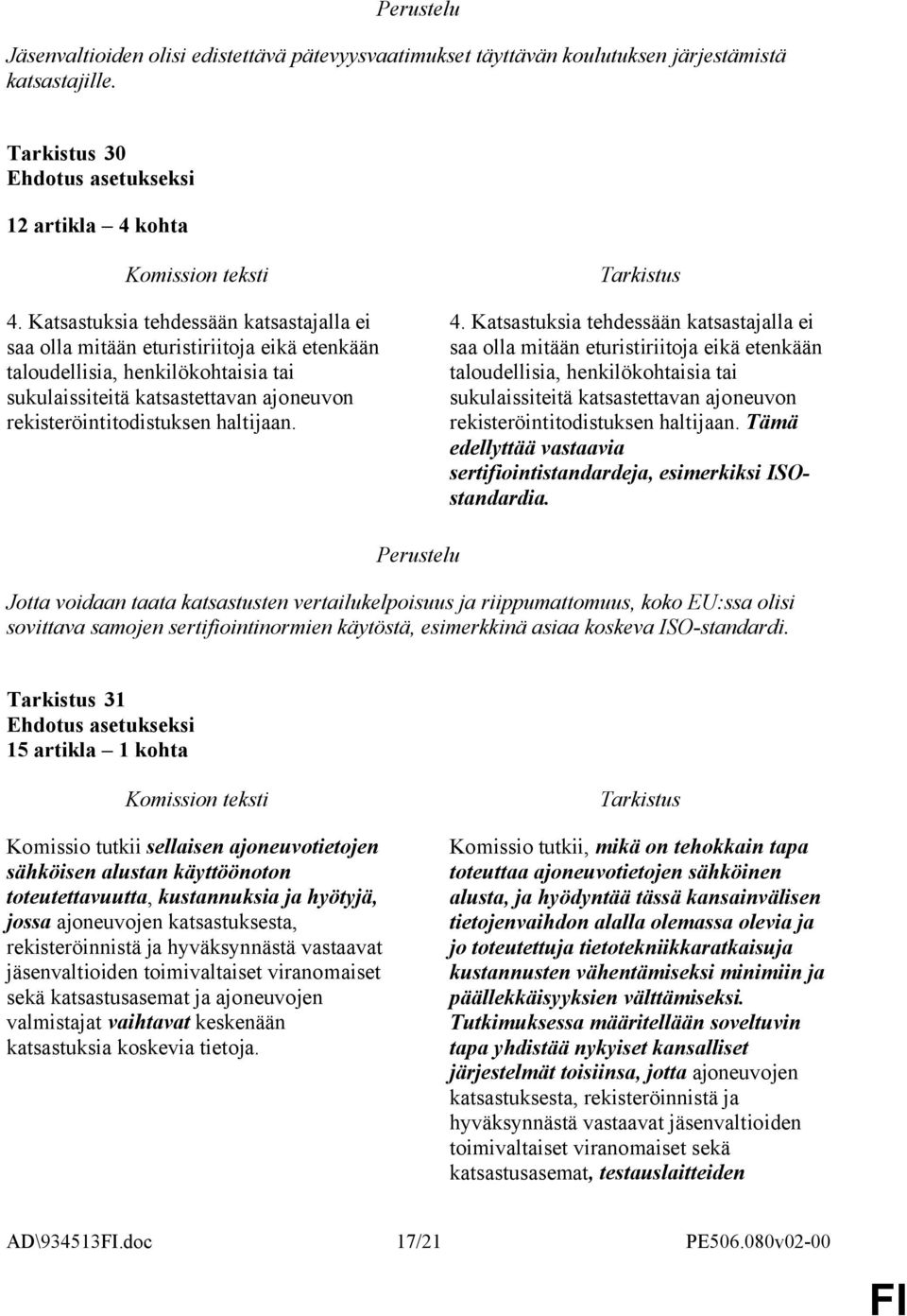 4.  Tämä edellyttää vastaavia sertifiointistandardeja, esimerkiksi ISOstandardia.