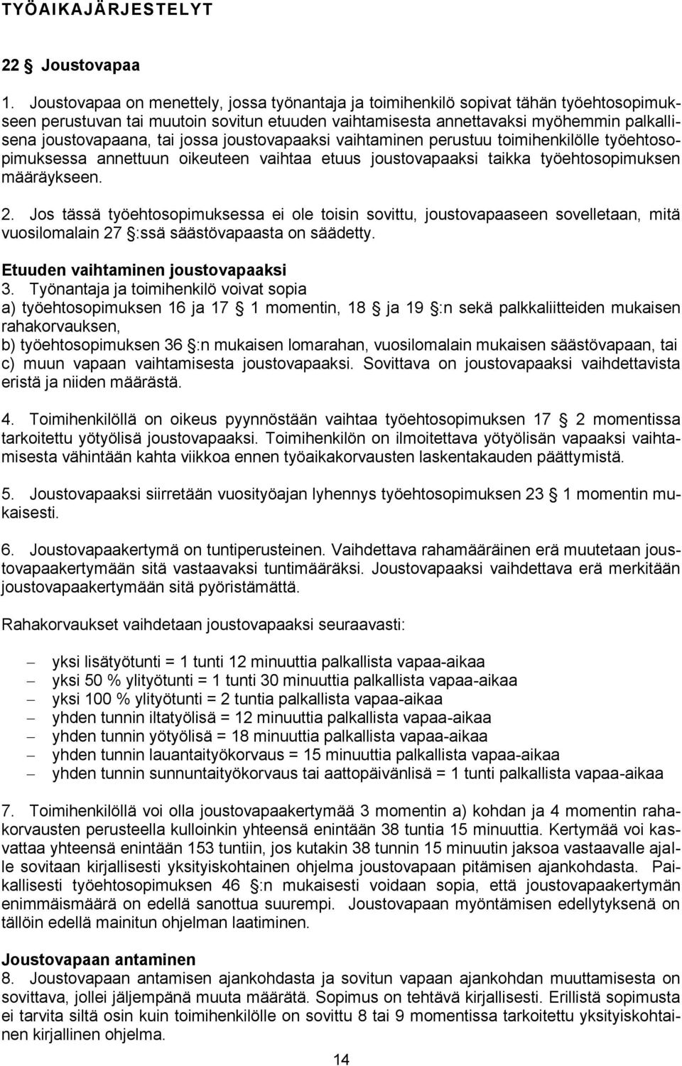 jossa joustovapaaksi vaihtaminen perustuu toimihenkilölle työehtosopimuksessa annettuun oikeuteen vaihtaa etuus joustovapaaksi taikka työehtosopimuksen määräykseen. 2.