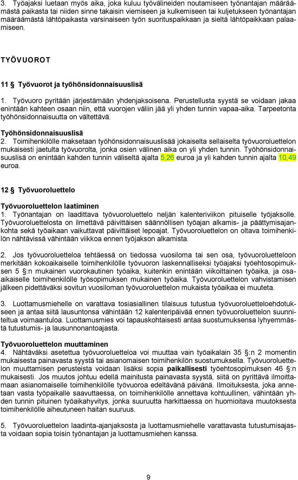 Perustellusta syystä se voidaan jakaa enintään kahteen osaan niin, että vuorojen väliin jää yli yhden tunnin vapaa-aika. Tarpeetonta työhönsidonnaisuutta on vältettävä. Työhönsidonnaisuuslisä 2.