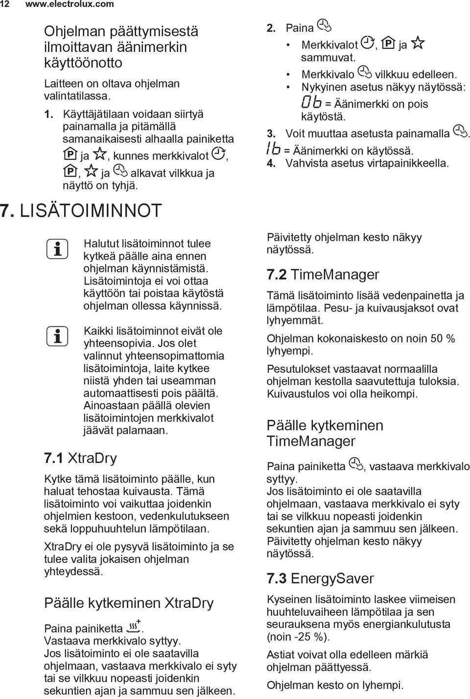 1 XtraDry Halutut lisätoiminnot tulee kytkeä päälle aina ennen ohjelman käynnistämistä. Lisätoimintoja ei voi ottaa käyttöön tai poistaa käytöstä ohjelman ollessa käynnissä.