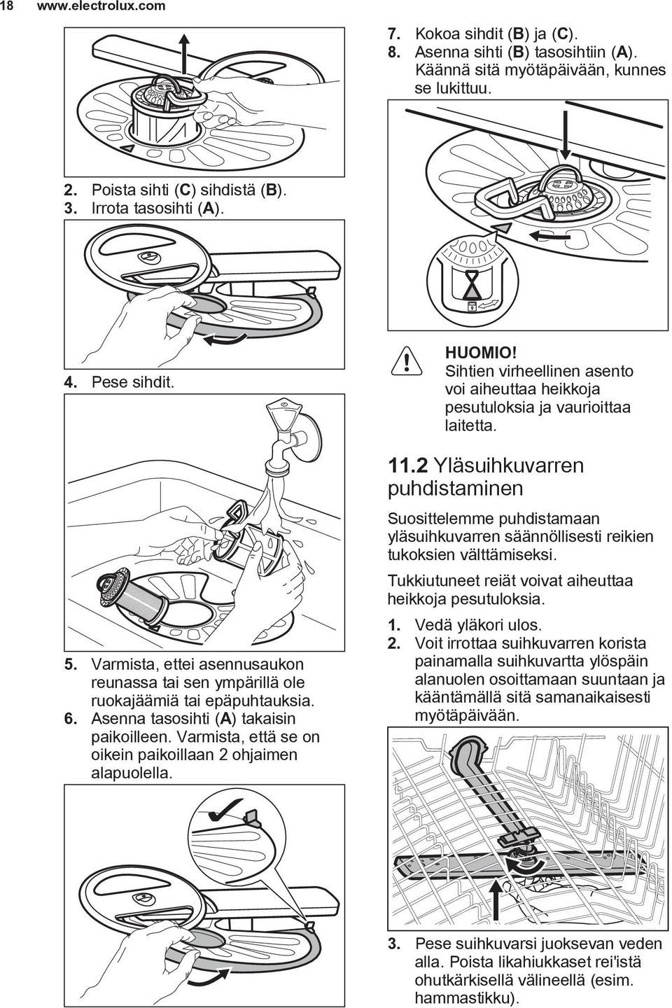 HUOMIO! Sihtien virheellinen asento voi aiheuttaa heikkoja pesutuloksia ja vaurioittaa laitetta. 11.