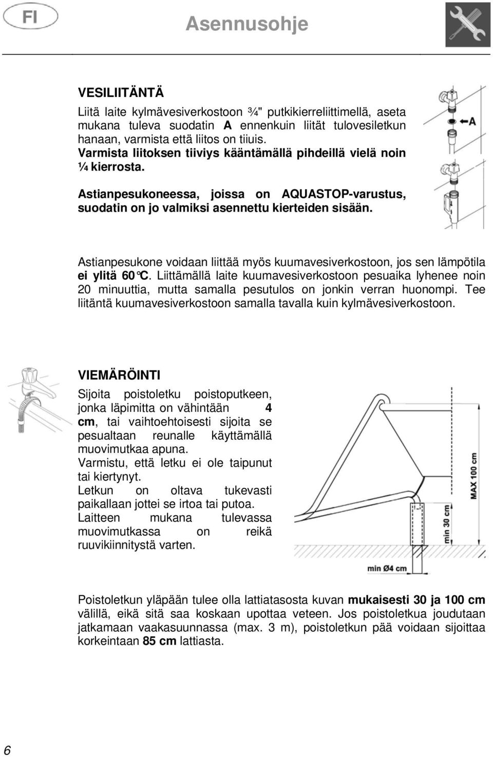 Astianpesukone voidaan liittää myös kuumavesiverkostoon, jos sen lämpötila ei ylitä 60 C.