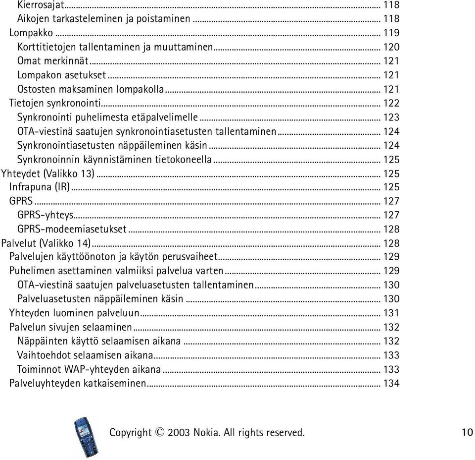 .. 124 Synkronointiasetusten näppäileminen käsin... 124 Synkronoinnin käynnistäminen tietokoneella... 125 Yhteydet (Valikko 13)... 125 Infrapuna (IR)... 125 GPRS... 127 GPRS-yhteys.