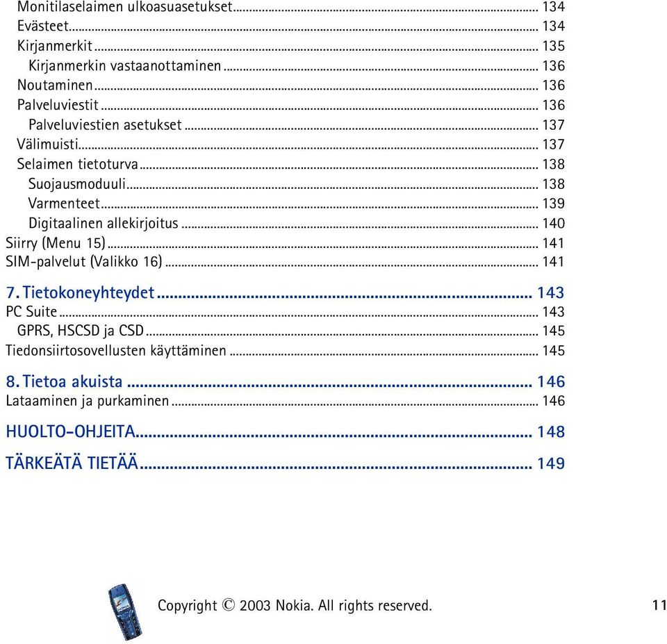 .. 140 Siirry (Menu 15)... 141 SIM-palvelut (Valikko 16)... 141 7. Tietokoneyhteydet... 143 PC Suite... 143 GPRS, HSCSD ja CSD.