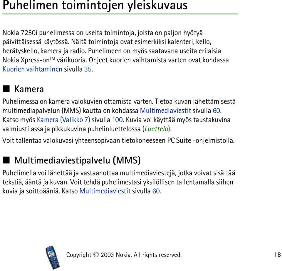 Ohjeet kuorien vaihtamista varten ovat kohdassa Kuorien vaihtaminen sivulla 35. Kamera Puhelimessa on kamera valokuvien ottamista varten.