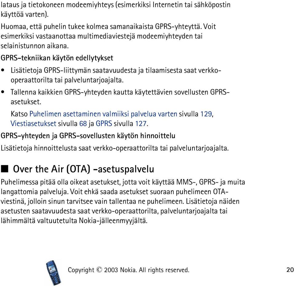 GPRS-tekniikan käytön edellytykset Lisätietoja GPRS-liittymän saatavuudesta ja tilaamisesta saat verkkooperaattorilta tai palveluntarjoajalta.