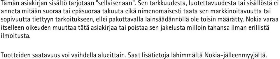 markkinoitavuutta tai sopivuutta tiettyyn tarkoitukseen, ellei pakottavalla lainsäädännöllä ole toisin määrätty.