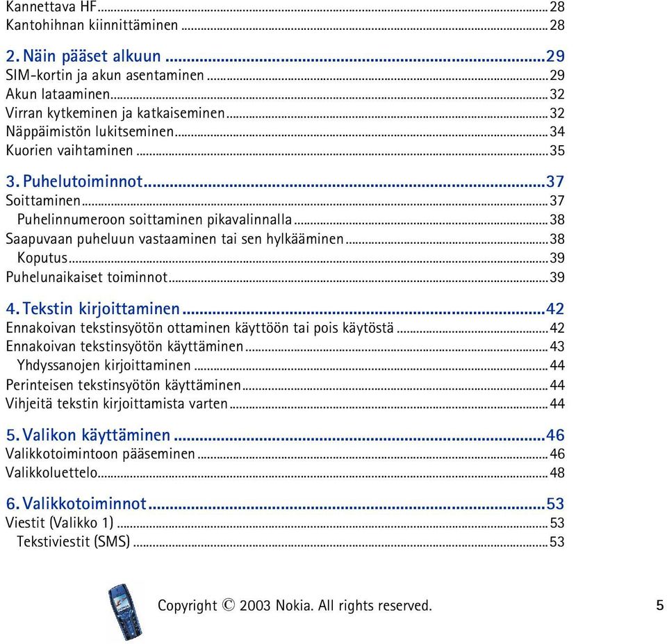 ..39 Puhelunaikaiset toiminnot...39 4. Tekstin kirjoittaminen...42 Ennakoivan tekstinsyötön ottaminen käyttöön tai pois käytöstä...42 Ennakoivan tekstinsyötön käyttäminen.