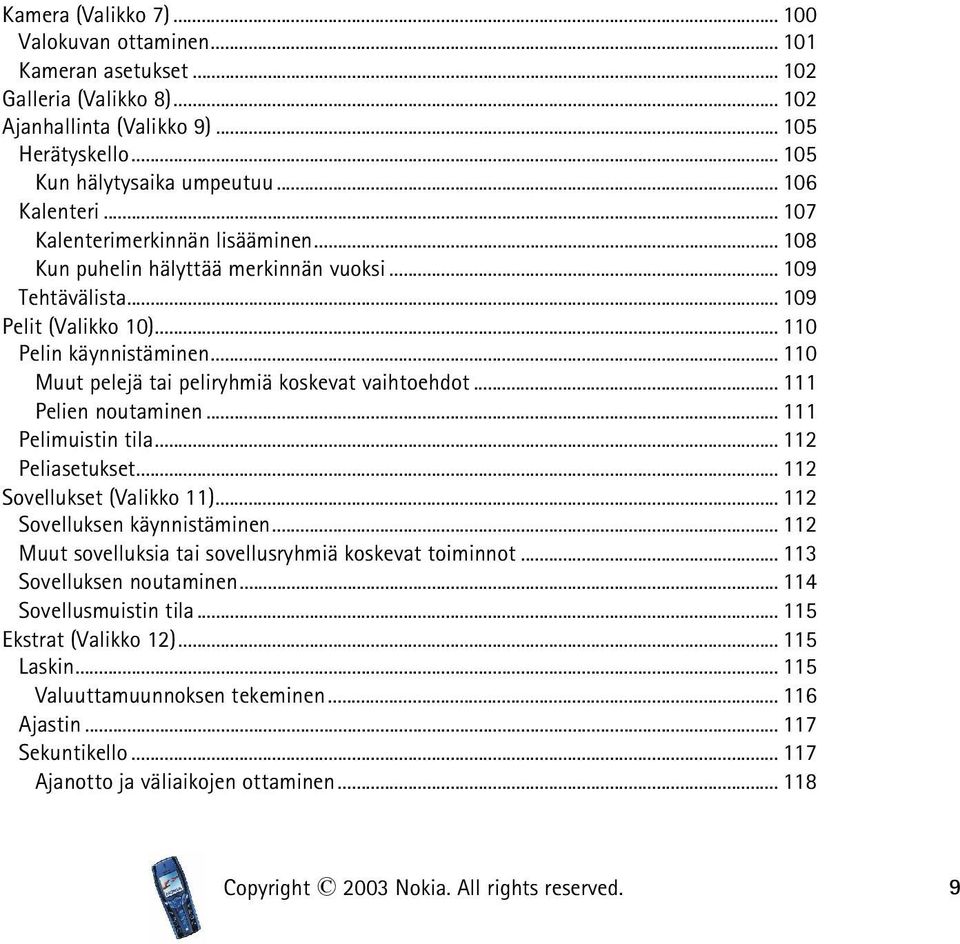 .. 110 Muut pelejä tai peliryhmiä koskevat vaihtoehdot... 111 Pelien noutaminen... 111 Pelimuistin tila... 112 Peliasetukset... 112 Sovellukset (Valikko 11)... 112 Sovelluksen käynnistäminen.