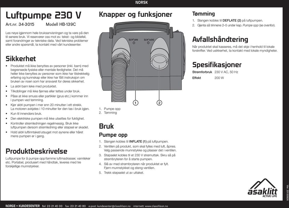 Det må heller ikke benyttes av personer som ikke har tilstrekkelig erfaring og kunnskap eller ikke har fått instruksjon om bruken av noen som har ansvaret for deres sikkerhet.