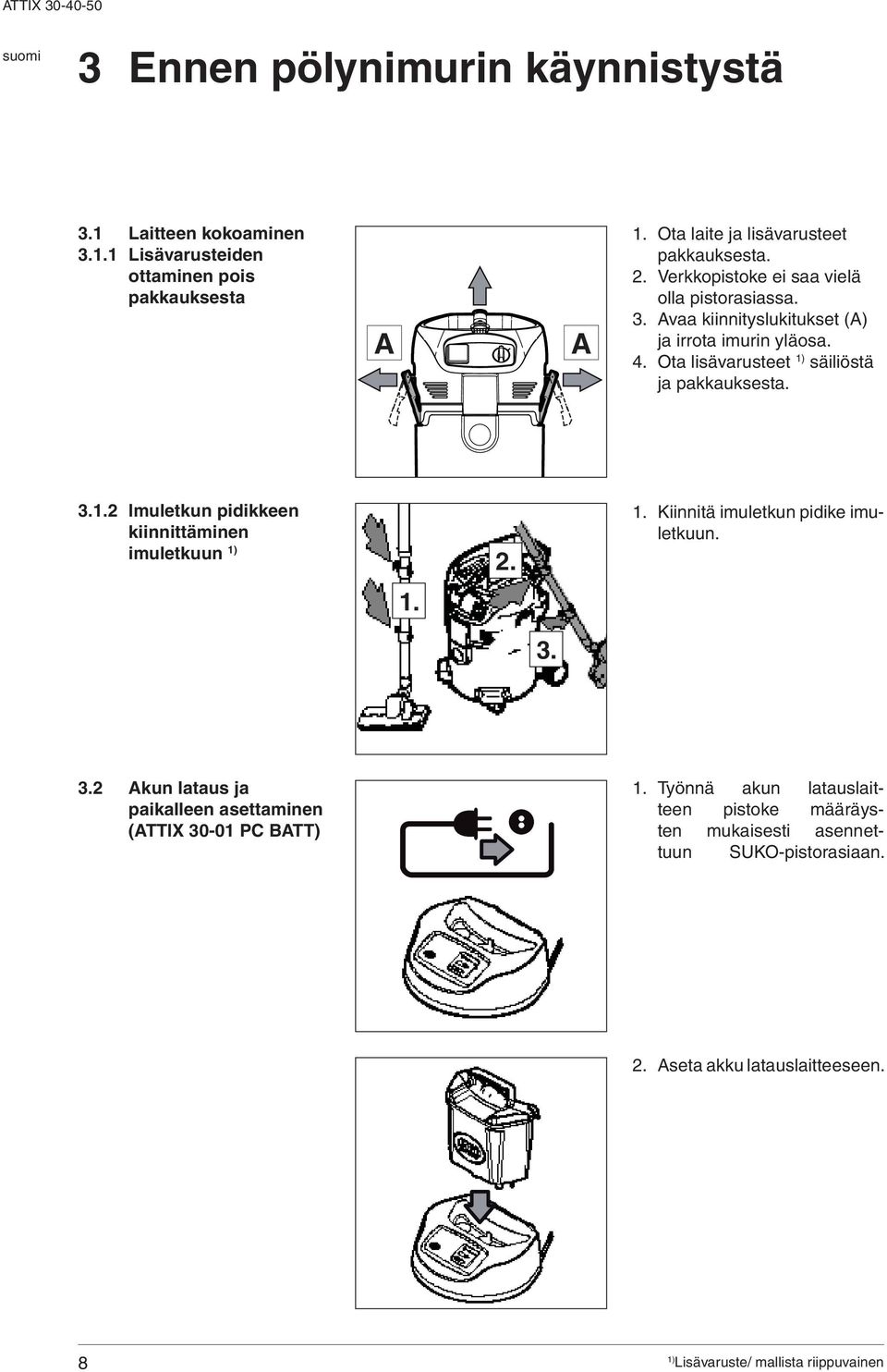 Ota lisävarusteet säiliöstä ja pakkauksesta. 3.1.2 Imuletkun pidikkeen kiinnittäminen imuletkuun 2. 1. Kiinnitä imuletkun pidike imuletkuun. 1. 3. 3.2 kun lataus ja paikalleen asettaminen (TTIX 30-01 PC BTT) 1.