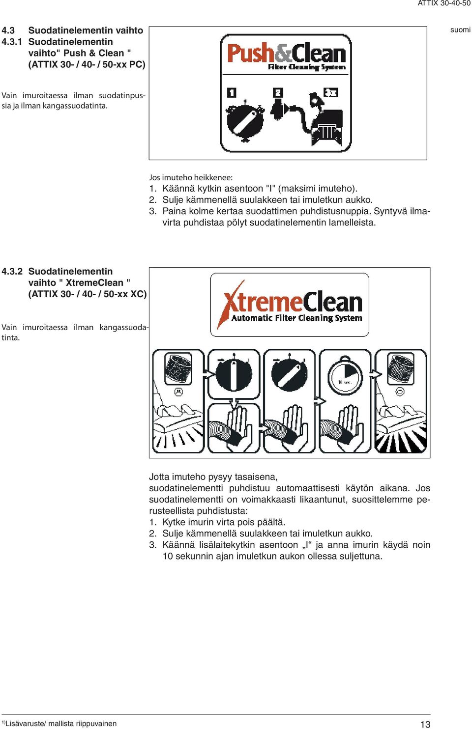 Syntyvä ilmavirta puhdistaa pölyt suodatinelementin lamelleista. 4.3.2 Suodatinelementin vaihto " XtremeClean " (TTIX 30- / 40- / 50-xx XC) Vain imuroitaessa ilman kangassuodatinta.
