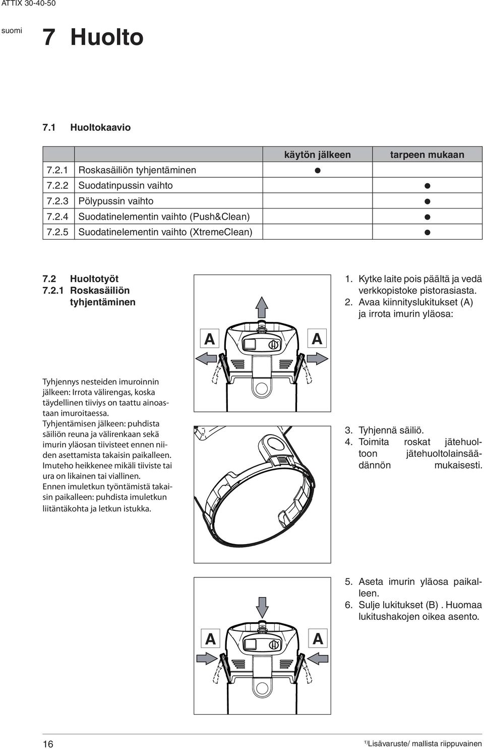 vaa kiinnityslukitukset () ja irrota imurin yläosa: Tyhjennys nesteiden imuroinnin jälkeen: Irrota välirengas, koska täydellinen tiiviys on taattu ainoastaan imuroitaessa.