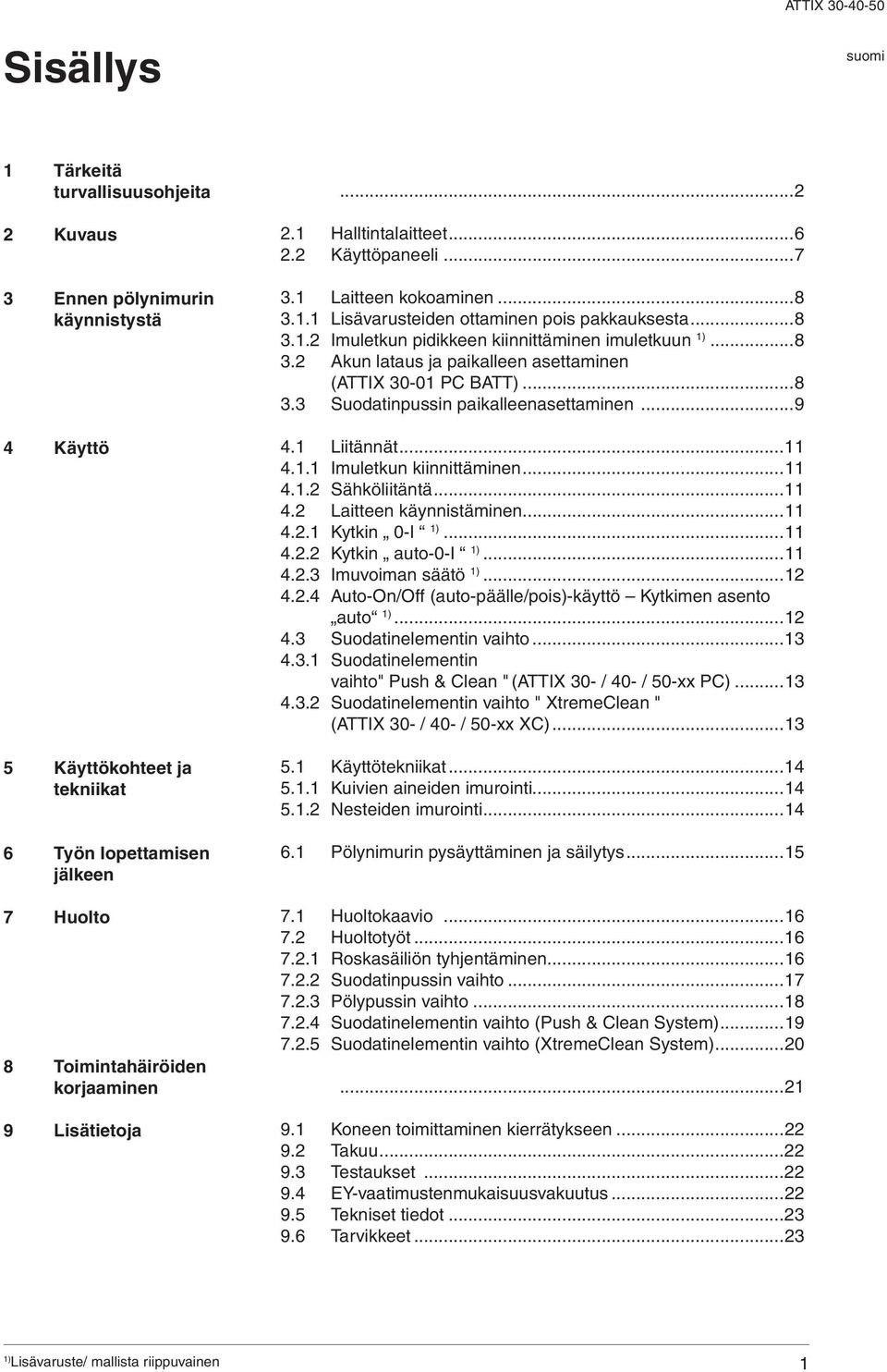 ..8 3.2 kun lataus ja paikalleen asettaminen (TTIX 30-01 PC BTT)...8 3.3 Suodatinpussin paikalleenasettaminen...9 4.1 Liitännät...11 4.1.1 Imuletkun kiinnittäminen...11 4.1.2 Sähköliitäntä...11 4.2 Laitteen käynnistäminen.