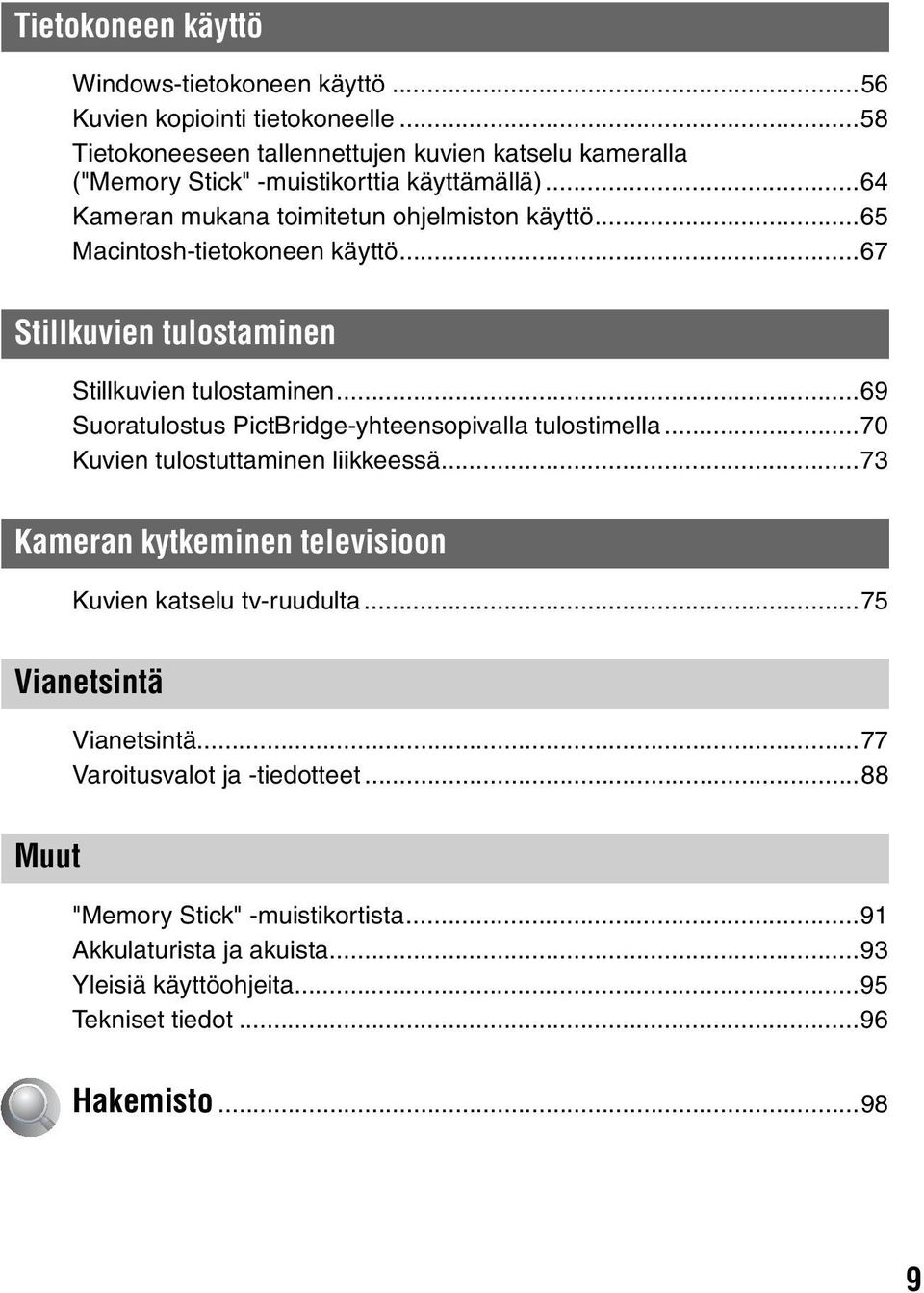 ..65 Macintosh-tietokoneen käyttö...67 Stillkuvien tulostaminen Stillkuvien tulostaminen...69 Suoratulostus PictBridge-yhteensopivalla tulostimella.