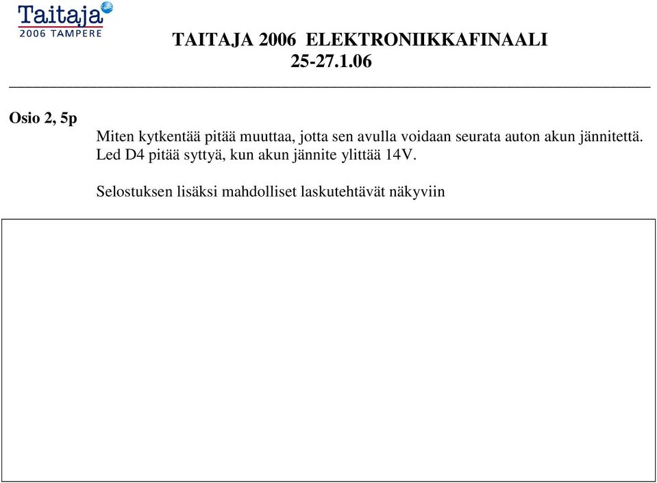 Led D4 pitää syttyä, kun akun jännite ylittää 14V.