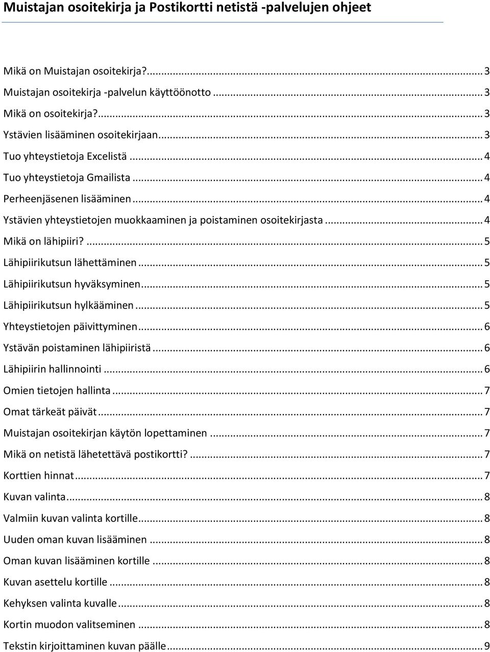 .. 4 Ystävien yhteystietojen muokkaaminen ja poistaminen osoitekirjasta... 4 Mikä on lähipiiri?... 5 Lähipiirikutsun lähettäminen... 5 Lähipiirikutsun hyväksyminen... 5 Lähipiirikutsun hylkääminen.