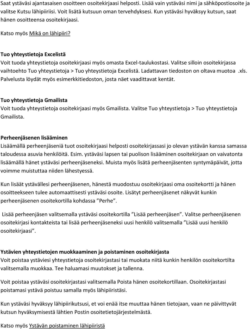 Valitse silloin osoitekirjassa vaihtoehto Tuo yhteystietoja > Tuo yhteystietoja Excelistä. Ladattavan tiedoston on oltava muotoa.xls.