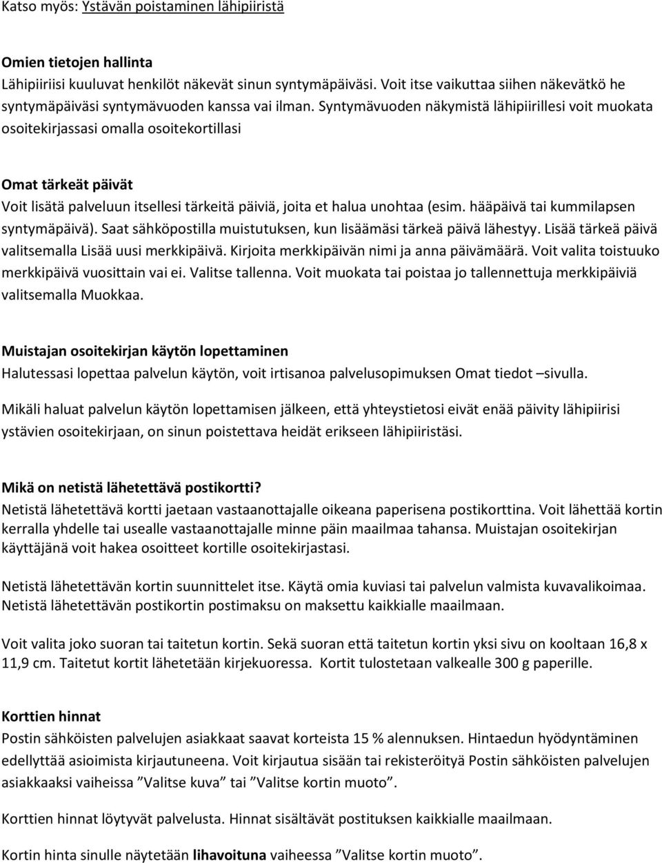 Syntymävuoden näkymistä lähipiirillesi voit muokata osoitekirjassasi omalla osoitekortillasi Omat tärkeät päivät Voit lisätä palveluun itsellesi tärkeitä päiviä, joita et halua unohtaa (esim.