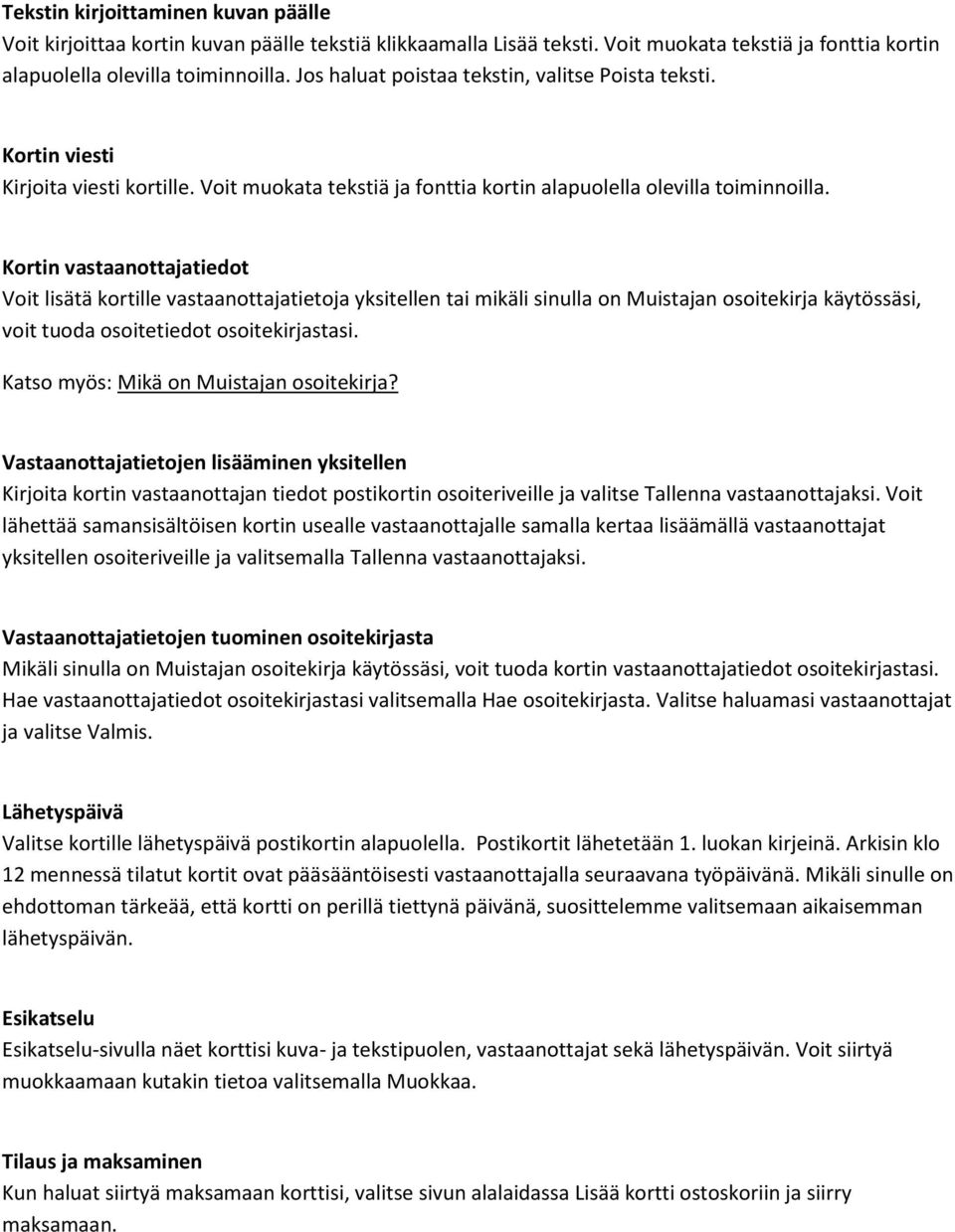 Kortin vastaanottajatiedot Voit lisätä kortille vastaanottajatietoja yksitellen tai mikäli sinulla on Muistajan osoitekirja käytössäsi, voit tuoda osoitetiedot osoitekirjastasi.