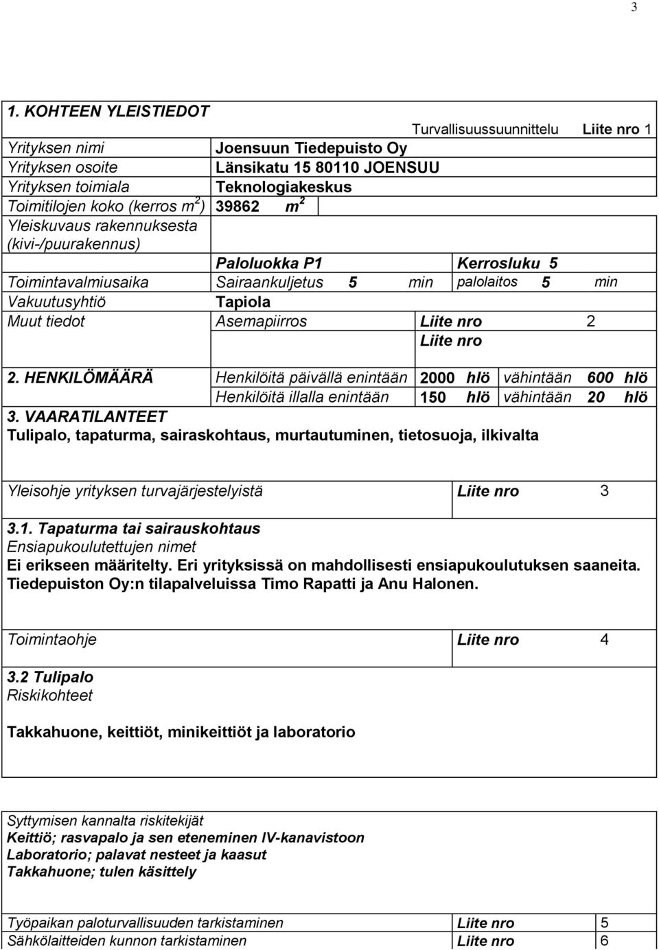 Asemapiirros Liite nro 2 Liite nro 2. HENKILÖMÄÄRÄ Henkilöitä päivällä enintään 2000 hlö vähintään 600 hlö Henkilöitä illalla enintään 150 hlö vähintään 20 hlö 3.