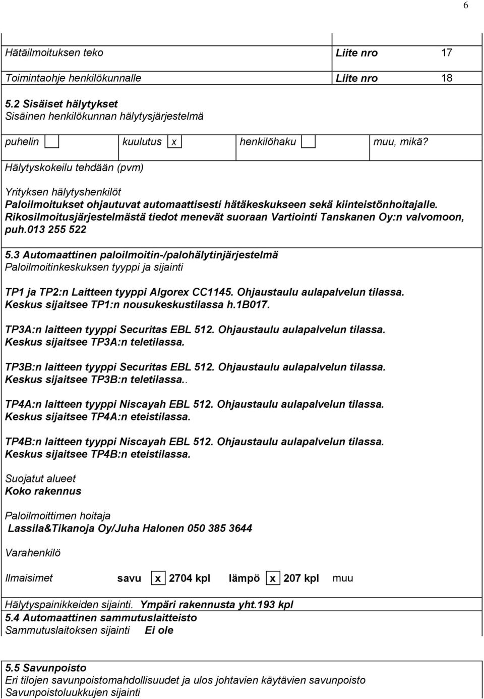 Rikosilmoitusjärjestelmästä tiedot menevät suoraan Vartiointi Tanskanen Oy:n valvomoon, puh.013 255 522 5.