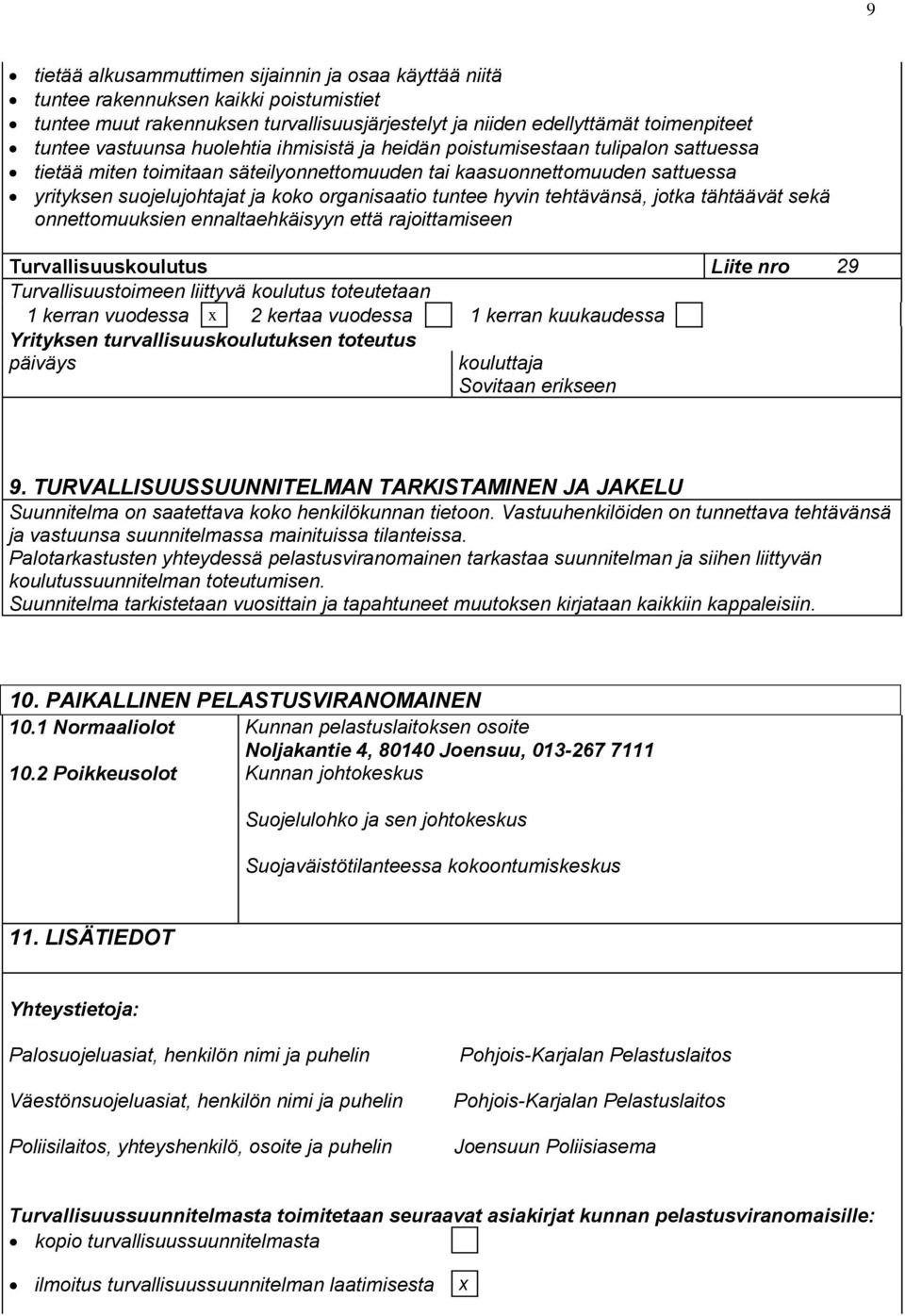 hyvin tehtävänsä, jotka tähtäävät sekä onnettomuuksien ennaltaehkäisyyn että rajoittamiseen Turvallisuuskoulutus Liite nro 29 Turvallisuustoimeen liittyvä koulutus toteutetaan 1 kerran vuodessa x 2