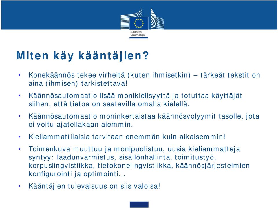 Käännösautomaatio moninkertaistaa käännösvolyymit tasolle, jota ei voitu ajatellakaan aiemmin. Kieliammattilaisia tarvitaan enemmän kuin aikaisemmin!