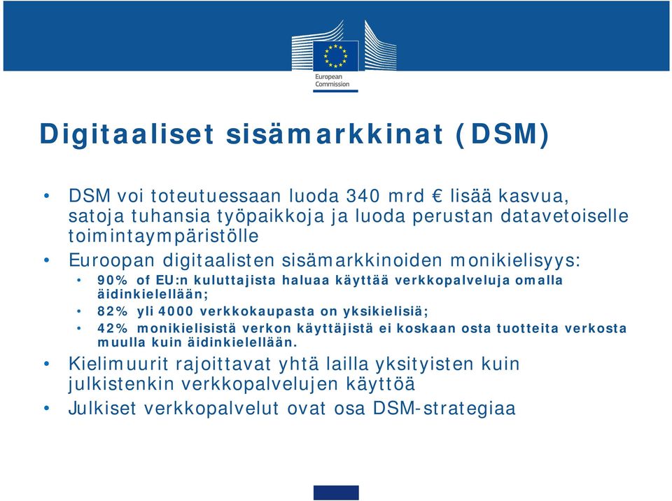 äidinkielellään; 82% yli 4000 verkkokaupasta on yksikielisiä; 42% monikielisistä verkon käyttäjistä ei koskaan osta tuotteita verkosta muulla kuin