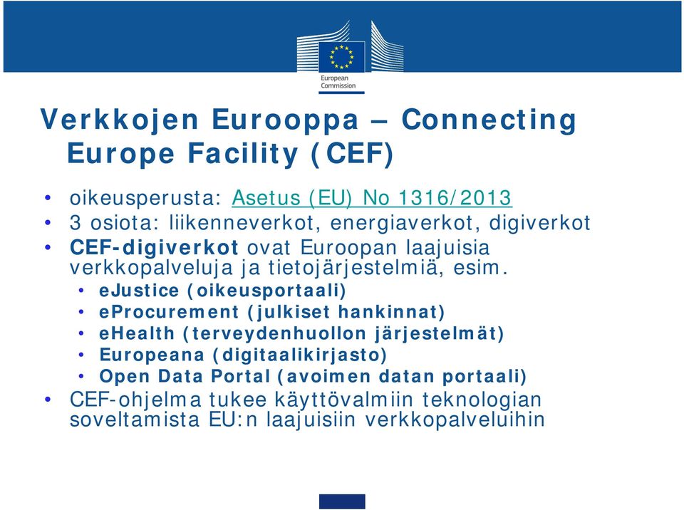 ejustice (oikeusportaali) eprocurement (julkiset hankinnat) ehealth (terveydenhuollon järjestelmät) Europeana