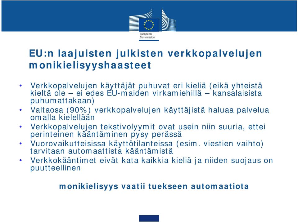 tekstivolyymit ovat usein niin suuria, ettei perinteinen kääntäminen pysy perässä Vuorovaikutteisissa käyttötilanteissa (esim.