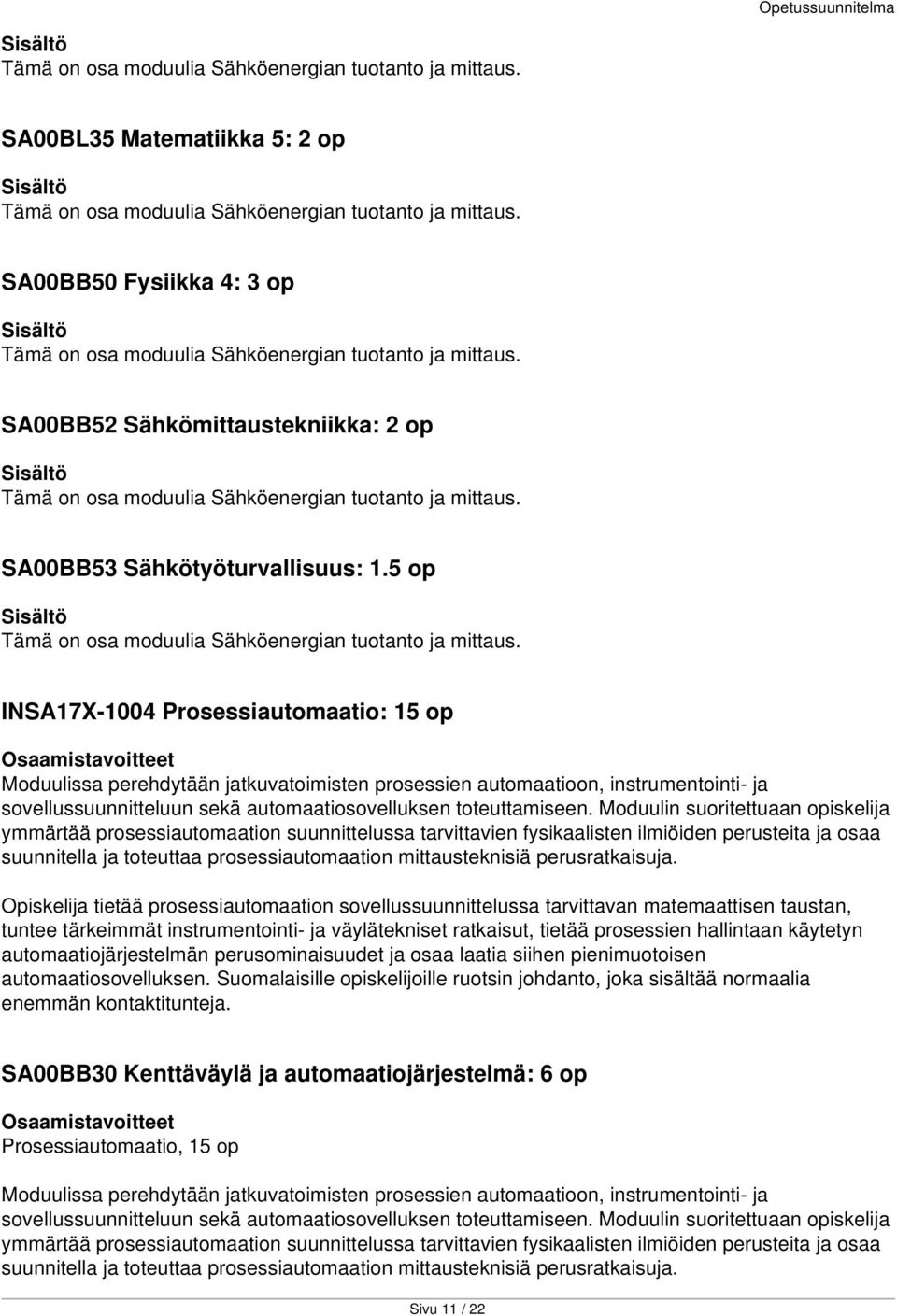 SA00BB53 Sähkötyöturvallisuus: 1.5 op Tämä on osa moduulia Sähköenergian tuotanto ja mittaus.