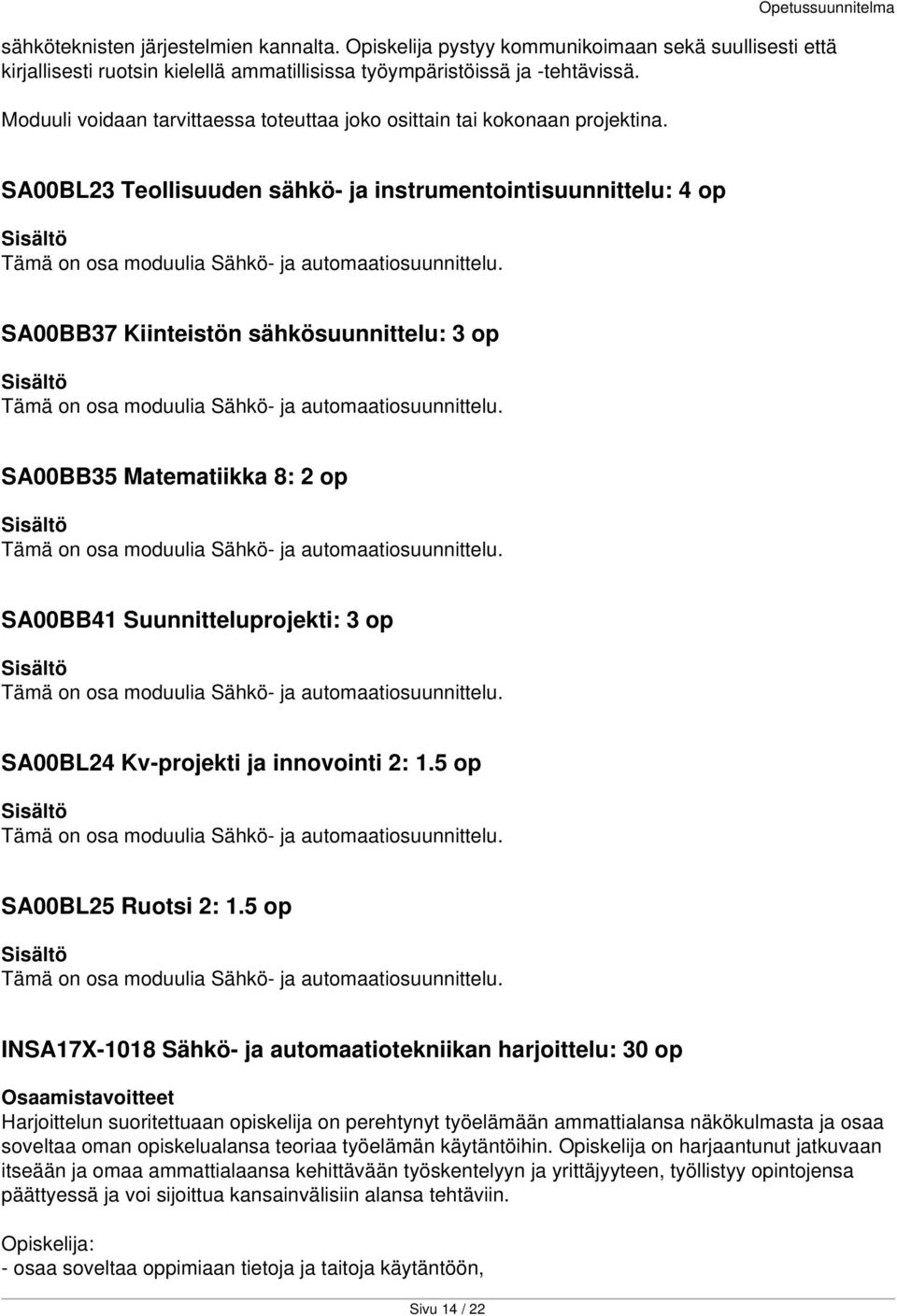 Opetussuunnitelma SA00BL23 Teollisuuden sähkö- ja instrumentointisuunnittelu: 4 op Tämä on osa moduulia Sähkö- ja automaatiosuunnittelu.