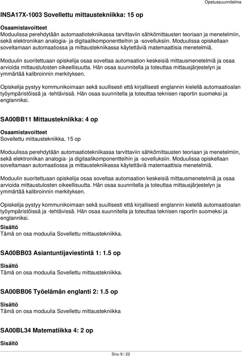 Moduulin suoritettuaan opiskelija osaa soveltaa automaation keskeisiä mittausmenetelmiä ja osaa arvioida mittaustulosten oikeellisuutta.