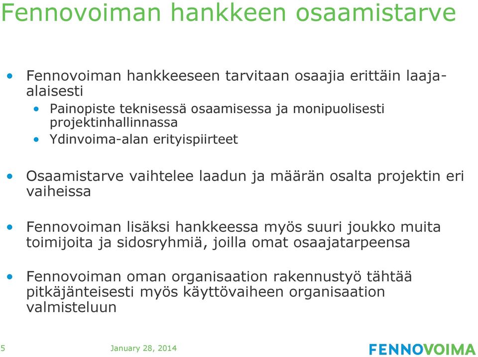 projektin eri vaiheissa Fennovoiman lisäksi hankkeessa myös suuri joukko muita toimijoita ja sidosryhmiä, joilla omat