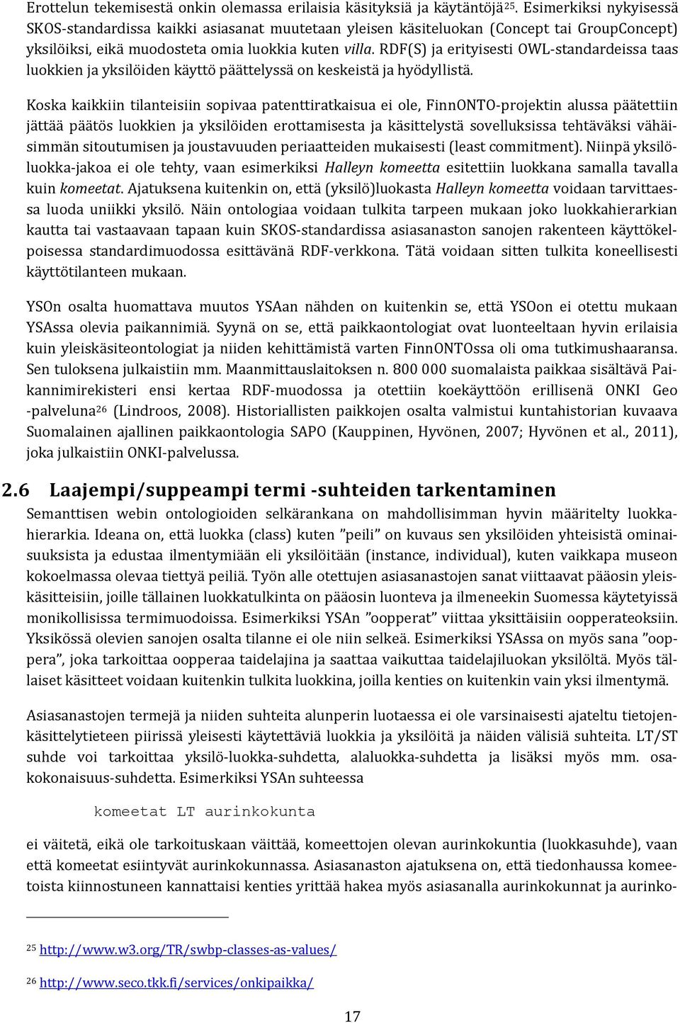 Koskakaikkiintilanteisiinsopivaapatenttiratkaisuaei ole,finnonto-projektinalussapäätettiin jättää päätös luokkien ja yksilöiden erottamisesta ja käsittelystä sovelluksissa tehtäväksi