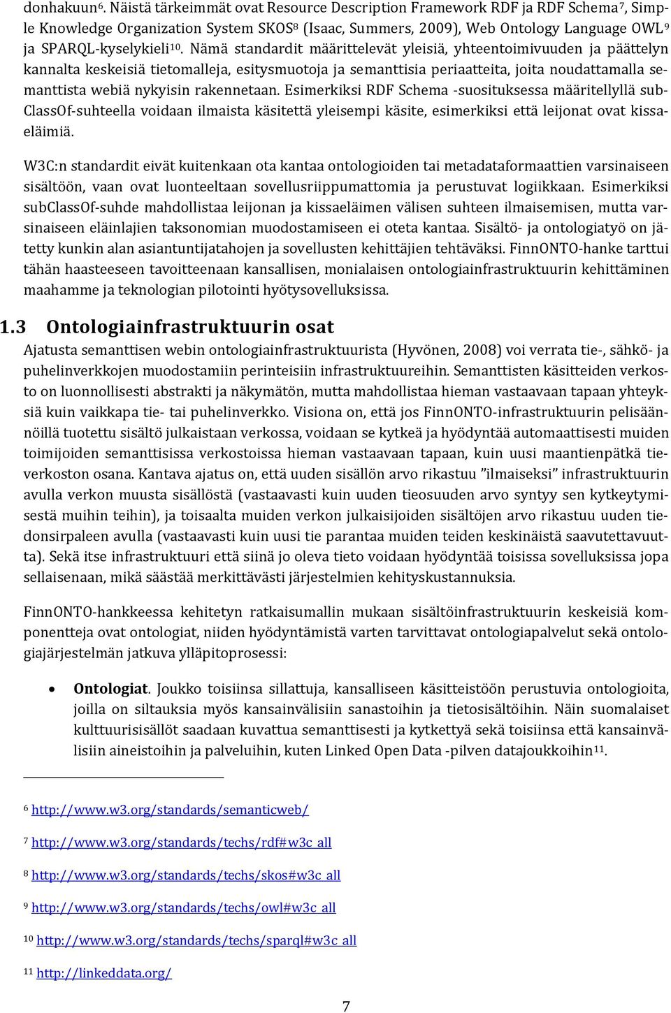 esimerkiksirdfschema-suosituksessamääritellylläsub- ClassOf-suhteellavoidaanilmaistakäsitettäyleisempikäsite,esimerkiksiettäleijonatovatkissaeläimiä.