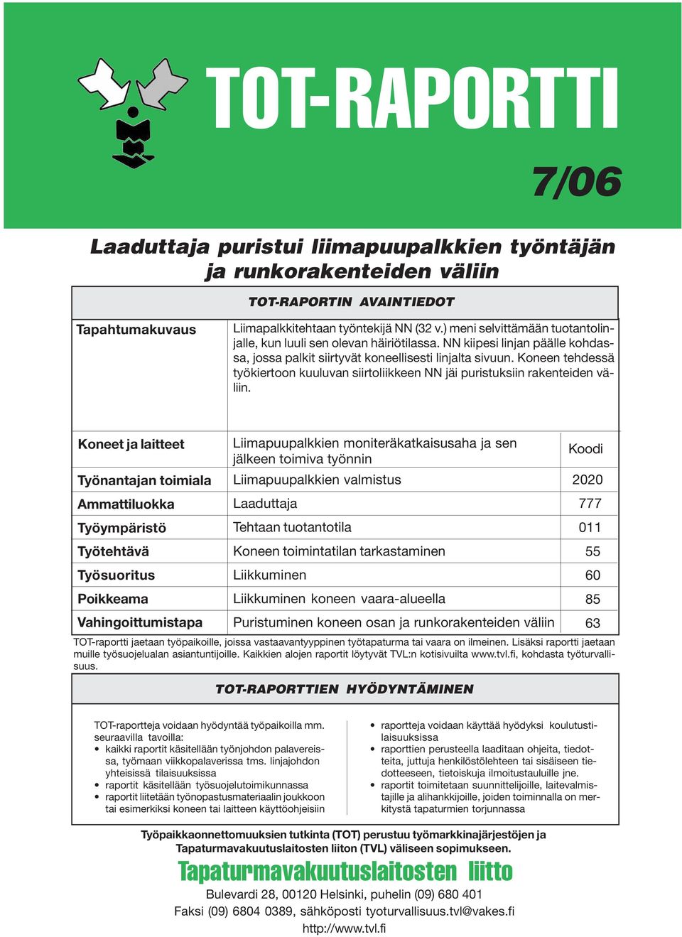 Koneen tehdessä työkiertoon kuuluvan siirtoliikkeen NN jäi puristuksiin rakenteiden väliin.