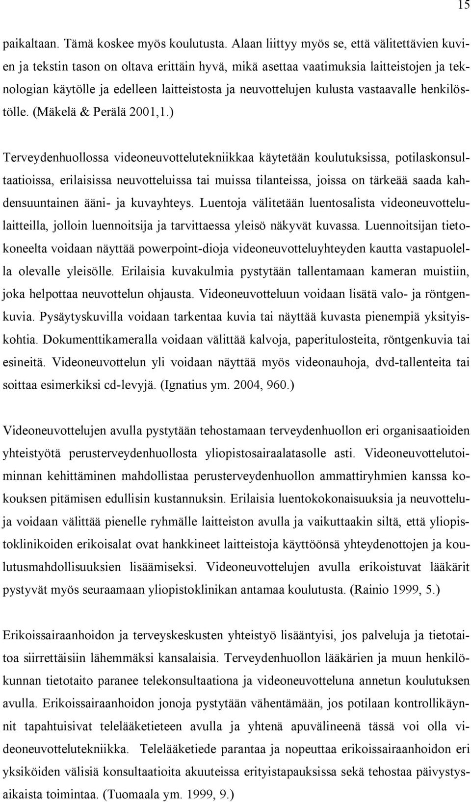 kulusta vastaavalle henkilöstölle. (Mäkelä & Perälä 2001,1.