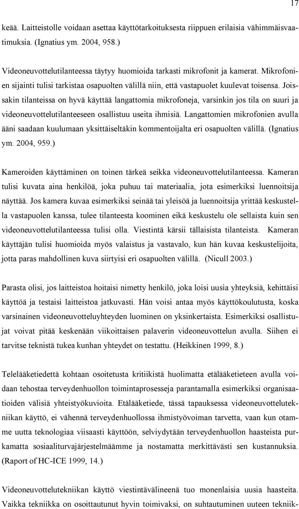 Joissakin tilanteissa on hyvä käyttää langattomia mikrofoneja, varsinkin jos tila on suuri ja videoneuvottelutilanteeseen osallistuu useita ihmisiä.