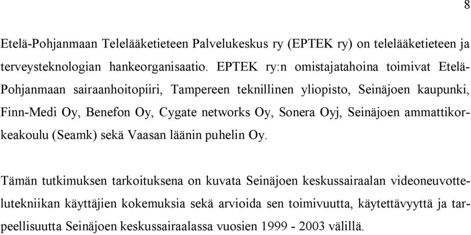 Cygate networks Oy, Sonera Oyj, Seinäjoen ammattikorkeakoulu (Seamk) sekä Vaasan läänin puhelin Oy.
