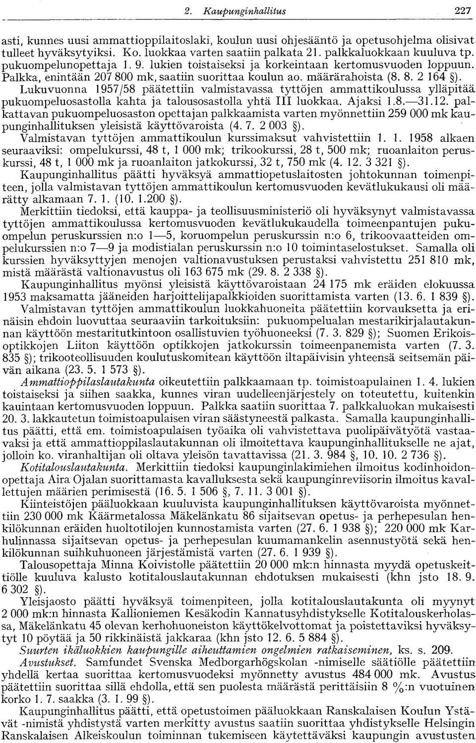 Lukuvuonna 1957/58 päätettiin valmistavassa tyttöjen ammattikoulussa ylläpitää pukuompeluosastolla kahta ja talousosastolla yhtä III luokkaa. Ajaksi 1.8. 31.12.