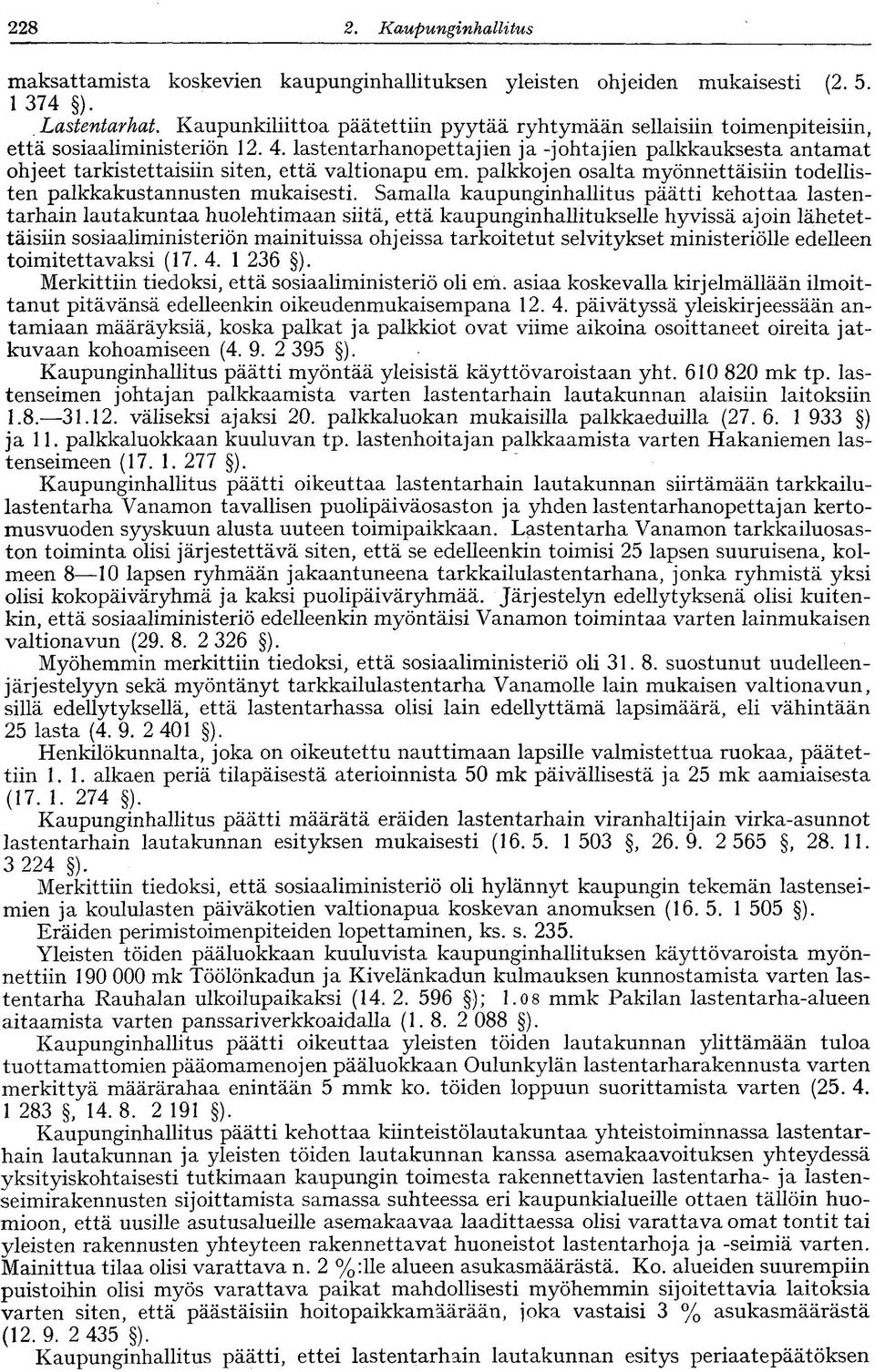 lastentarhanopettajien ja -johtajien palkkauksesta antamat ohjeet tarkistettaisiin siten, että valtionapu em. palkkojen osalta myönnettäisiin todellisten palkkakustannusten mukaisesti.