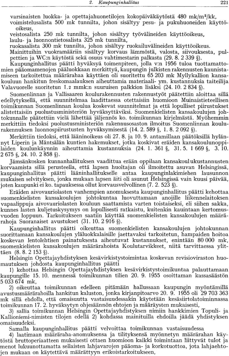 veistosalista 250 mk tunnilta, johon sisältyy työvälineiden käyttöoikeus, laulu- ja luonnontietosalista 325 mk tunnilta, ruokasalista 300 mk tunnilta, johon sisältyy ruokailuvälineiden käyttöoikeus.
