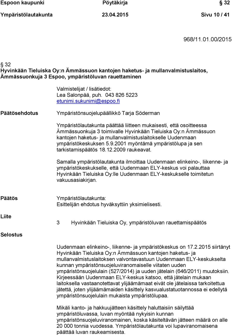 00/2015 32 Hyvinkään Tieluiska Oy:n Ämmässuon kantojen haketus- ja mullanvalmistuslaitos, Ämmässuonkuja 3 Espoo, ympäristöluvan rauettaminen Valmistelijat / lisätiedot: Lea Salonpää, puh.